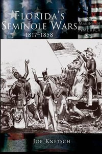 Florida's Seminole Wars : 1817-1858 - Joe Knetsch