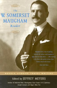 The W. Somerset Maugham Reader : Novels, Stories, Travel Writing - Jeffrey Meyers