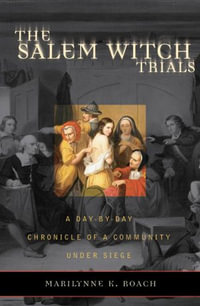 The Salem Witch Trials : A Day-by-Day Chronicle of a Community Under Siege - Marilynne K. Roach