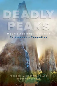 Deadly Peaks : Mountaineering's Greatest Triumphs and Tragedies - Robert Hauptman