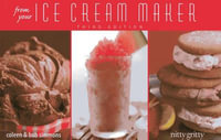 From Your Ice Cream Maker : Nitty Gritty Cookbooks - Coleen Simmons