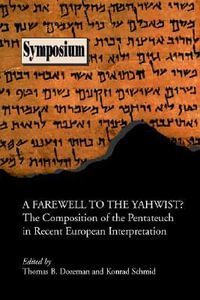 A Farewell to the Yahwist? : The Composition of the Pentateuch in Recent European Interpretation - Thomas B. Dozeman