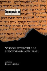 Wisdom Literature in Mesopotamia and Israel : Society of Biblical Literature Symposium - Richard J. Clifford