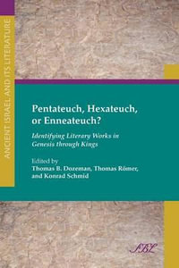 Pentateuch, Hexateuch, or Enneateuch? : Identifying Literary Works in Genesis Through Kings - Thomas B. Dozeman