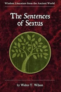 The Sentences of Sextus : Wisdom Literature from the Ancient World - Walter T. Wilson