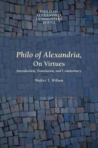 Philo of Alexandria, On Virtues : Philo of Alexandria Commentary - Walter T. Wilson