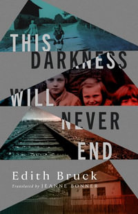 This Darkness Will Never End - Edith Bruck