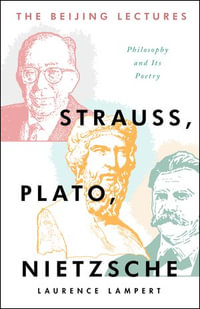 The Beijing Lectures : Strauss, Plato, Nietzsche - Laurence Lampert