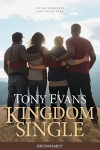 Kingdom Single : Focus on the Family - Tony Evans