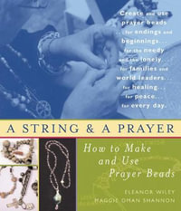 A String and a Prayer : How to Make and Use Prayer Beads - Eleanor Wiley