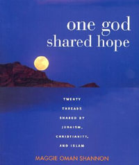 One God, Shared Hope : Twenty Threads Shared by Judaism, Christianity, and Islam - Maggie Oman Shannon