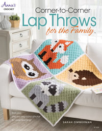 Corner-To-Corner Lap Throws for the Family : Annies Crochet : Includes Step-by-Step Color Photos for Easy Learning! - Sarah Zimmerman