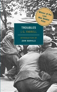 Troubles : Winner of the 2010 "Lost Man Booker Prize" for Fiction - J. G. Farrell