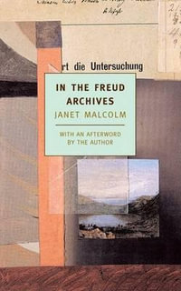 In the Freud Archives : New York Review Books Classics - Janet Malcolm