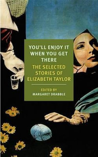 You'll Enjoy It When You Get There : The Stories of Elizabeth Taylor - Elizabeth Taylor