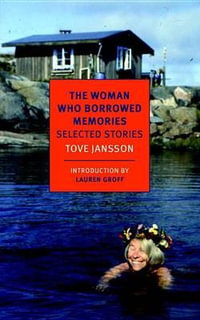 The Woman Who Borrowed Memories : Selected Stories - Tove Jansson