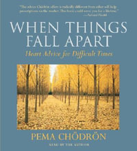 When Things Fall Apart : Heart Advice for Difficult Times - Pema Chodron