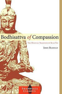 Bodhisattva of Compassion : The Mystical Tradition of Kuan Yin - John Blofeld