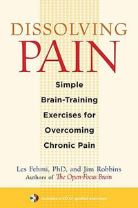 Dissolving Pain : Simple Brain-Training Exercises for Overcoming Chronic Pain - Les Fehmi