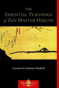 The Essential Teachings of Zen Master Hakuin : A Translation of the Sokko-roku Kaien-fusetsu - Hakuin Ekaku