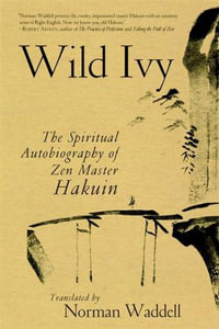 Wild Ivy : The Spiritual Autobiography of Zen Master Hakuin - Hakuin Ekaku