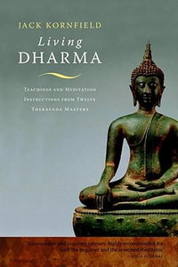 Living Dharma : Teachings and Meditation Instructions from Twelve Theravada Masters - Jack Kornfield