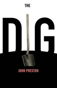 The Dig : A Novel Based on True Events - John Preston