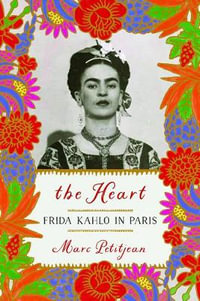 The Heart : Frida Kahlo in Paris - Marc Petitjean