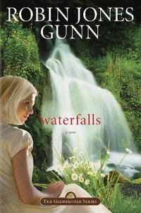 Waterfalls : Book 6 in the Glenbrooke Series - Robin Jones Gunn