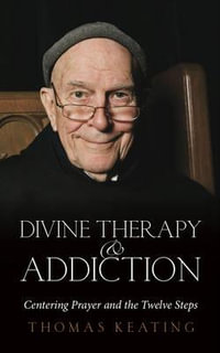 Divine Therapy and Addiction : Centering Prayer and the Twelve Steps - Thomas Keating