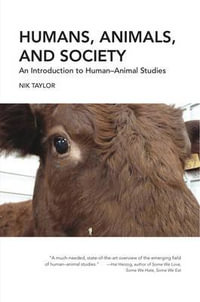 Humans, Animals, and Society : An Introduction to HumanAnimal Studies - Nik Taylor