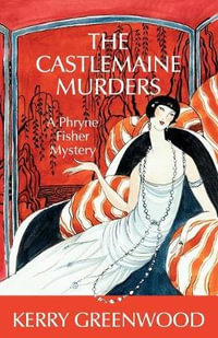 The Castlemaine Murders : A Phryne Fisher Mystery : Book 13 - Kerry Greenwood