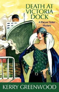 Death at Victoria Dock : A Phryne Fisher Mystery : Book 4 - Kerry Greenwood