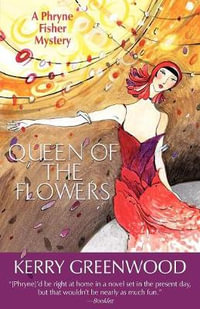 Queen of the Flowers : A Phryne Fisher Mystery : Book 14 - Kerry Greenwood