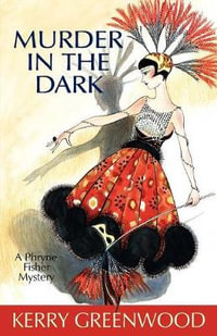 Murder in the Dark : A Phryne Fisher Mystery : Book 16 - Kerry Greenwood