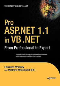 Pro ASP.Net 1.1 in VB .Net : From Professional to Expert - Laurence Moroney