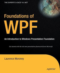 Foundations of WPF : An Introduction to Windows Presentation Foundation - Laurence Moroney