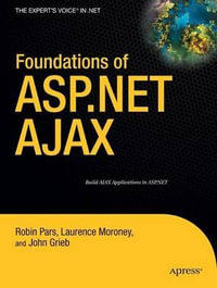 Foundations of ASP.Net Ajax : Expert's Voice in .NET - Robin Pars