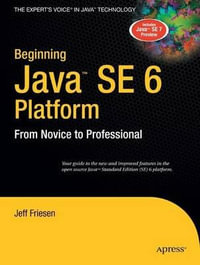 Beginning Java SE 6 Platform : From Novice to Professional - Jeff Friesen