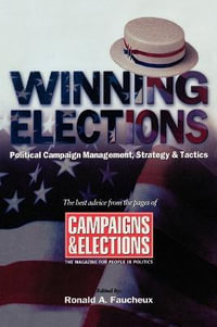 Winning Elections : Political Campaign Management, Strategy, and Tactics - Ronald A. Faucheux