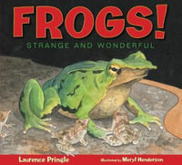 Frogs! : Strange and Wonderful - Laurence Pringle