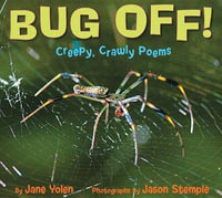 Bug Off! Creepy, Crawly Poems : Creepy, Crawly Poems - Jane Yolen