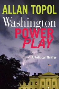 Washington Power Play : A Political Thriller - Allan Topol