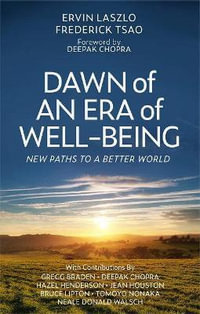 Dawn of an Era of Wellbeing : New Paths to a Better World - Ervin Laszlo