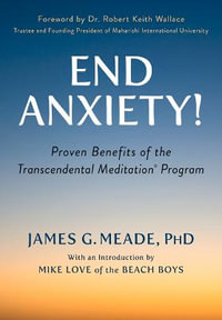 End Anxiety! : Proven Benefits of the Transcendental Meditation (R) Program - James Meade