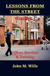 Lessons from the Street Volume I : Officer Survival & Training - John M. Wills