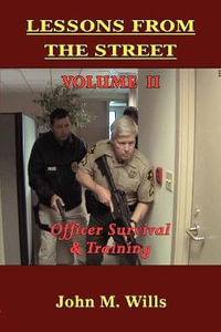 Lessons from the Street : Volume II Officer Survival & Training - John M. Wills