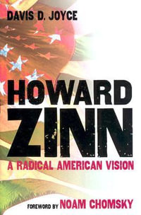 Howard Zinn : A Radical American Vision - Davis D. Joyce