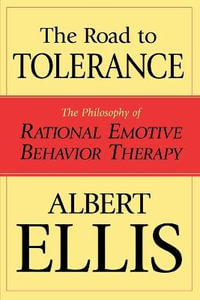 The Road To Tolerance : The Philosophy Of Rational Emotive Behavior Therapy - Albert Ellis