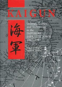 Kaigun : Strategy, Tactics and Technology in the Imperial Japanese Navy, 1887-1941 - David C. Evans